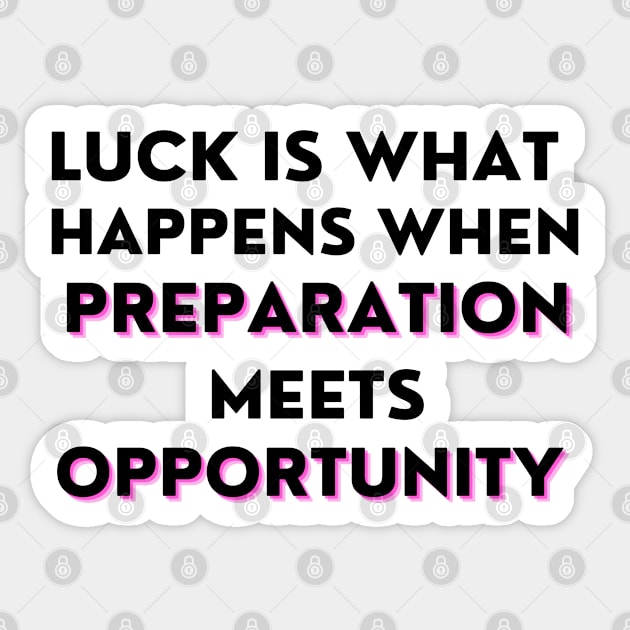 Luck Is What Happens When Preparation Meets Opportunity Motivational Quote And Cool Inspiration Gift For Men And Women Sticker by parody